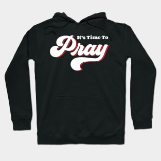 It's Time To Pray Hoodie